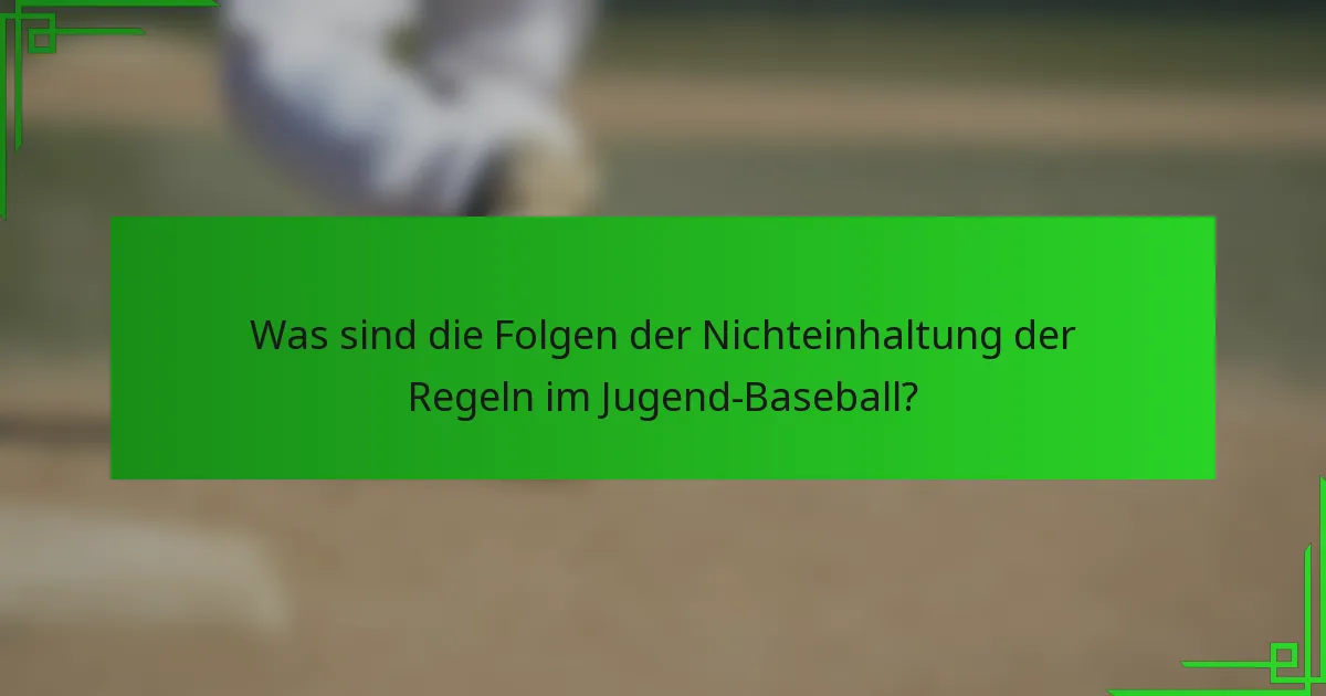 Was sind die Folgen der Nichteinhaltung der Regeln im Jugend-Baseball?
