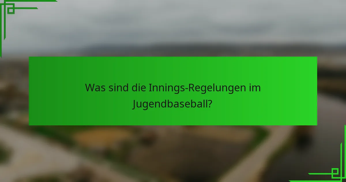 Was sind die Innings-Regelungen im Jugendbaseball?