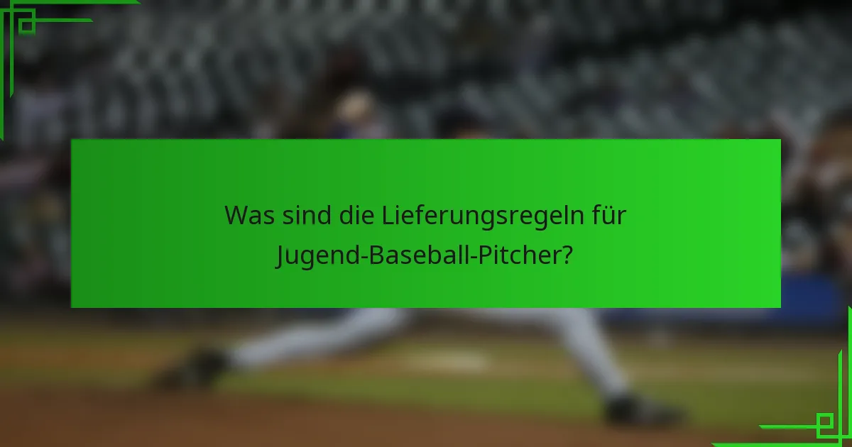 Was sind die Lieferungsregeln für Jugend-Baseball-Pitcher?