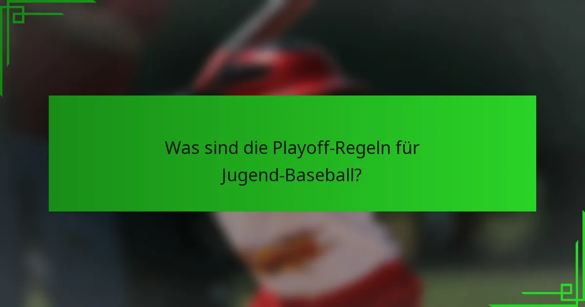 Was sind die Playoff-Regeln für Jugend-Baseball?