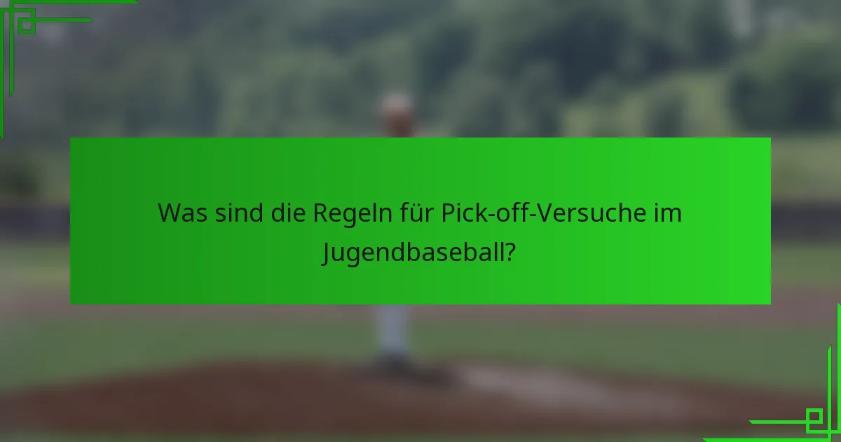 Was sind die Regeln für Pick-off-Versuche im Jugendbaseball?