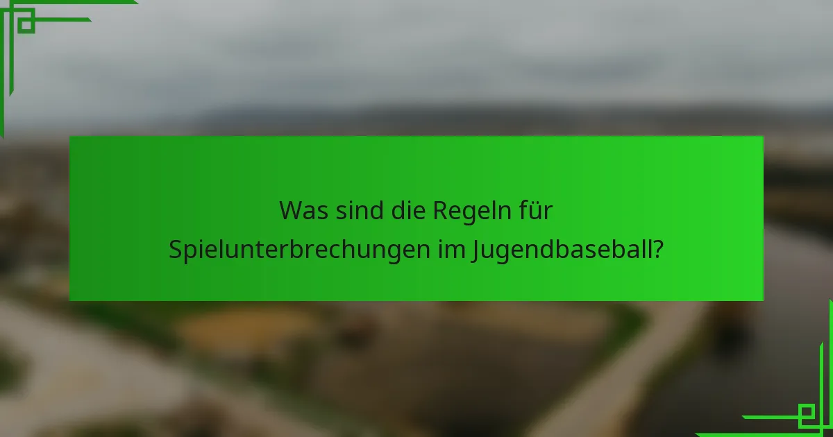 Was sind die Regeln für Spielunterbrechungen im Jugendbaseball?