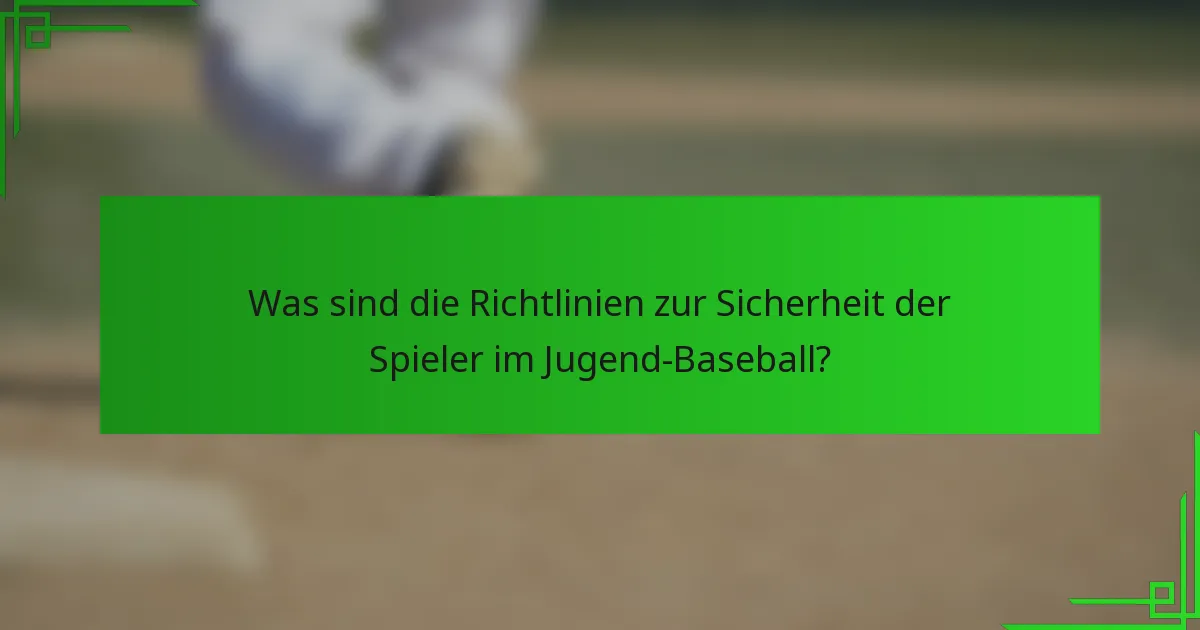 Was sind die Richtlinien zur Sicherheit der Spieler im Jugend-Baseball?