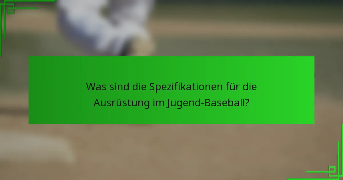 Was sind die Spezifikationen für die Ausrüstung im Jugend-Baseball?