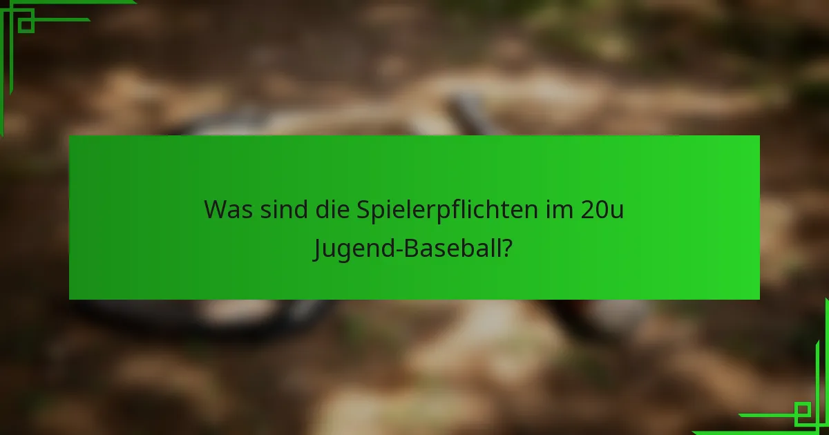 Was sind die Spielerpflichten im 20u Jugend-Baseball?