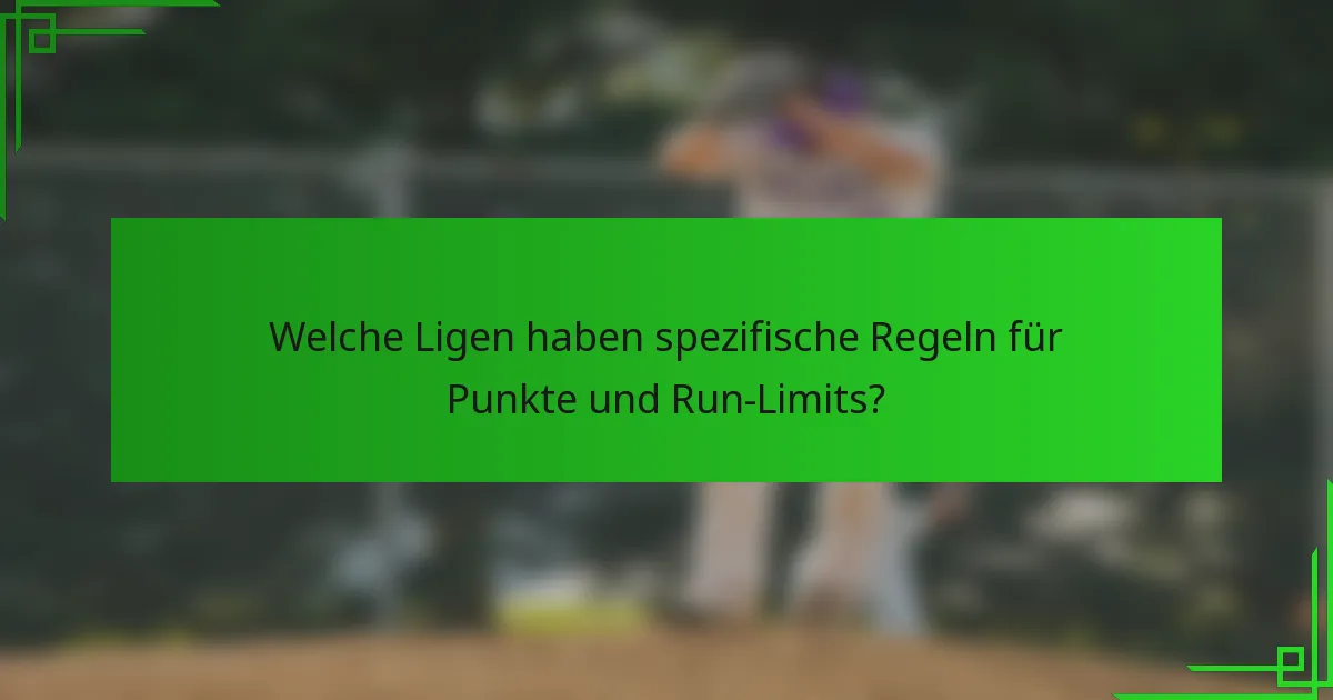Welche Ligen haben spezifische Regeln für Punkte und Run-Limits?
