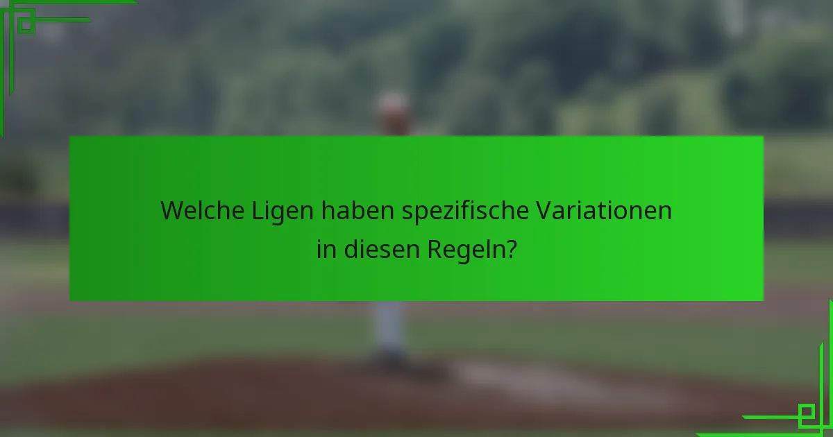 Welche Ligen haben spezifische Variationen in diesen Regeln?