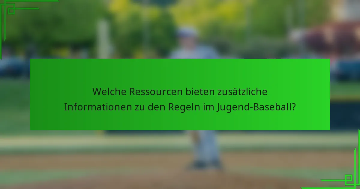 Welche Ressourcen bieten zusätzliche Informationen zu den Regeln im Jugend-Baseball?