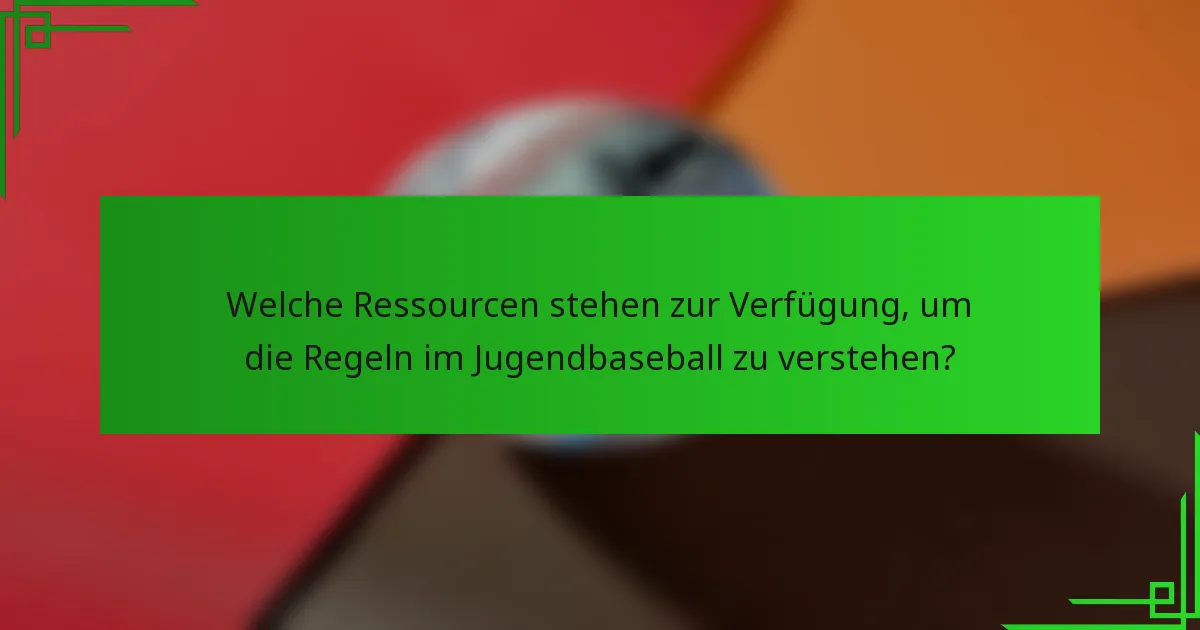 Welche Ressourcen stehen zur Verfügung, um die Regeln im Jugendbaseball zu verstehen?