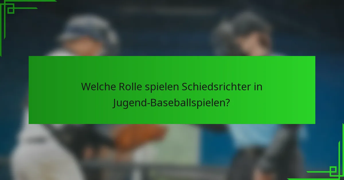 Welche Rolle spielen Schiedsrichter in Jugend-Baseballspielen?