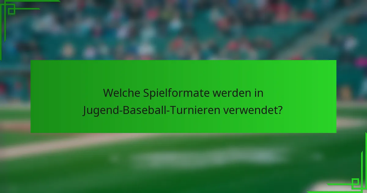 Welche Spielformate werden in Jugend-Baseball-Turnieren verwendet?