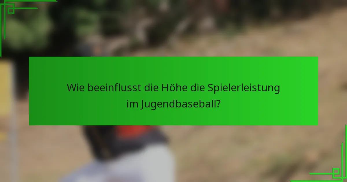 Wie beeinflusst die Höhe die Spielerleistung im Jugendbaseball?