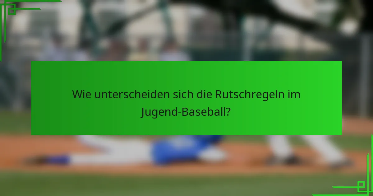 Wie unterscheiden sich die Rutschregeln im Jugend-Baseball?