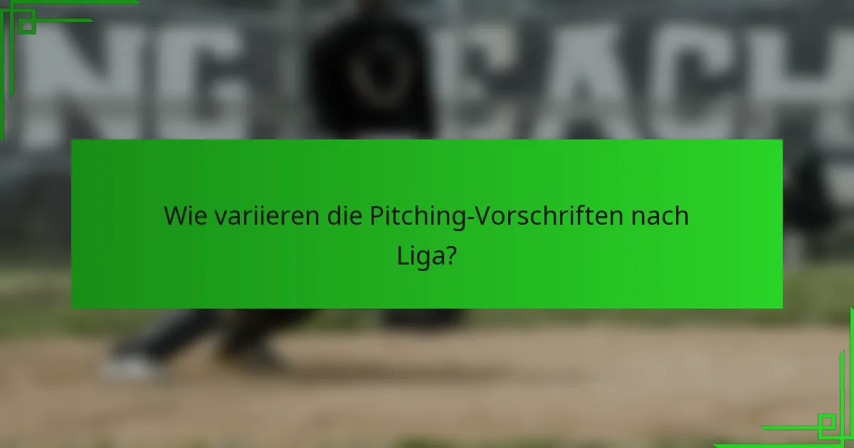 Wie variieren die Pitching-Vorschriften nach Liga?