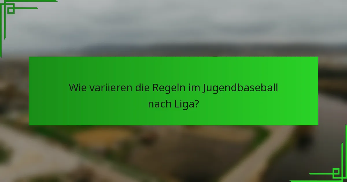 Wie variieren die Regeln im Jugendbaseball nach Liga?