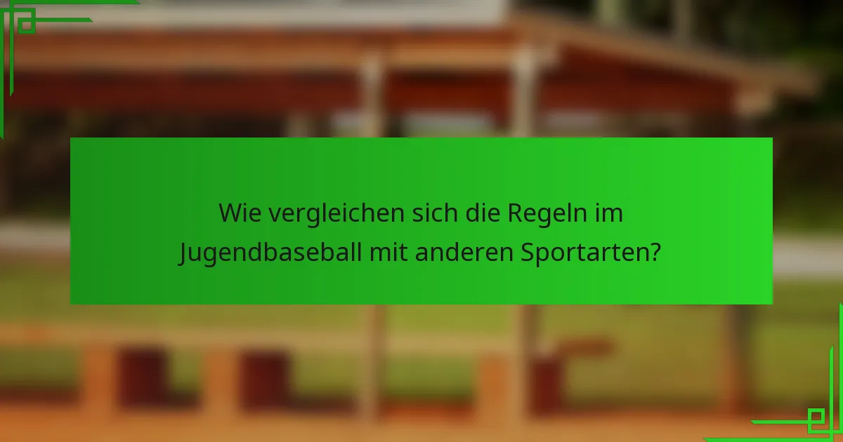 Wie vergleichen sich die Regeln im Jugendbaseball mit anderen Sportarten?