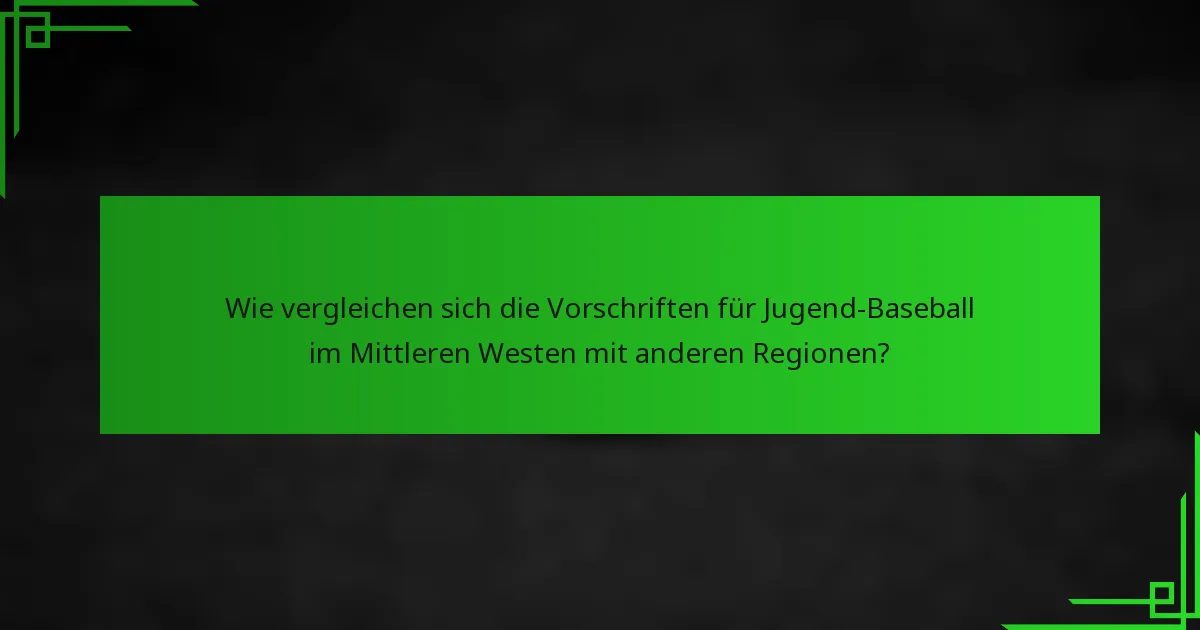 Wie vergleichen sich die Vorschriften für Jugend-Baseball im Mittleren Westen mit anderen Regionen?