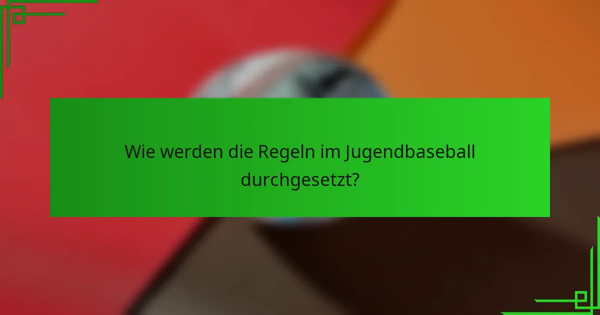 Wie werden die Regeln im Jugendbaseball durchgesetzt?