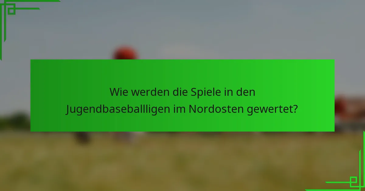 Wie werden die Spiele in den Jugendbaseballligen im Nordosten gewertet?