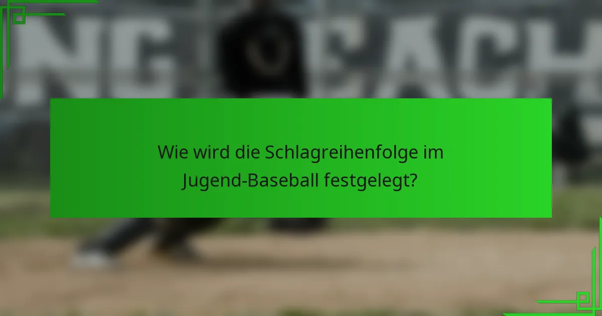 Wie wird die Schlagreihenfolge im Jugend-Baseball festgelegt?